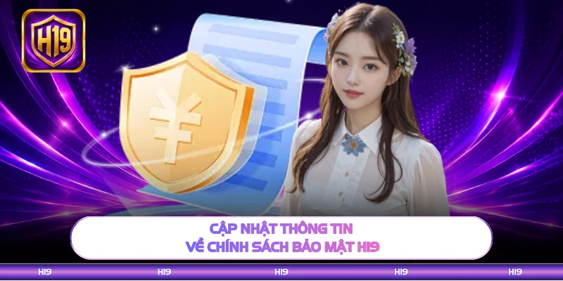 Cập nhật thông tin về chính sách bảo mật H19
