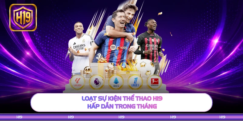 Loạt sự kiện thể thao H19 hấp dẫn trong tháng