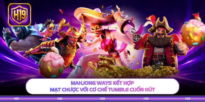 Mahjong Ways kết hợp mạt chược với cơ chế Tumble cuốn hút