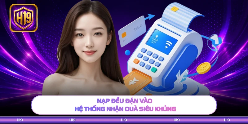 Nạp đều đặn vào hệ thống nhận quà siêu khủng
