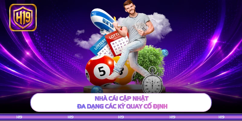 Nhà cái cập nhật đa dạng các kỳ quay cố định