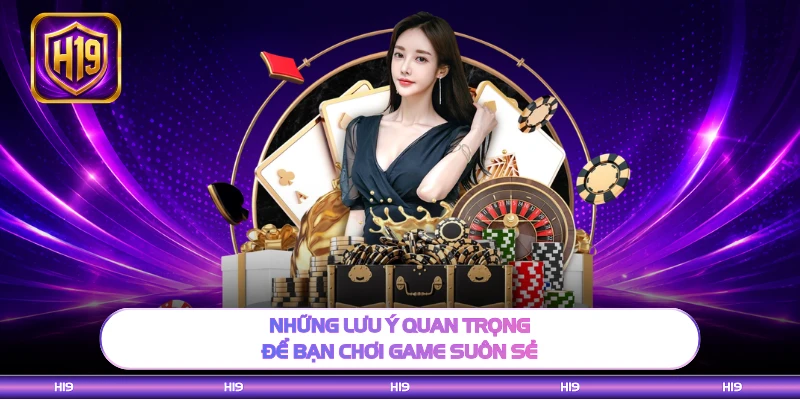 Những lưu ý quan trọng để bạn chơi game suôn sẻ