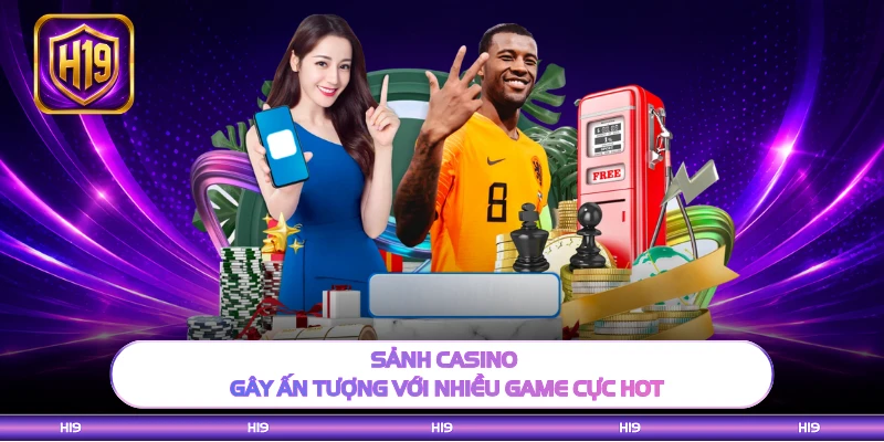 Sảnh casino gây ấn tượng với nhiều game cực hot