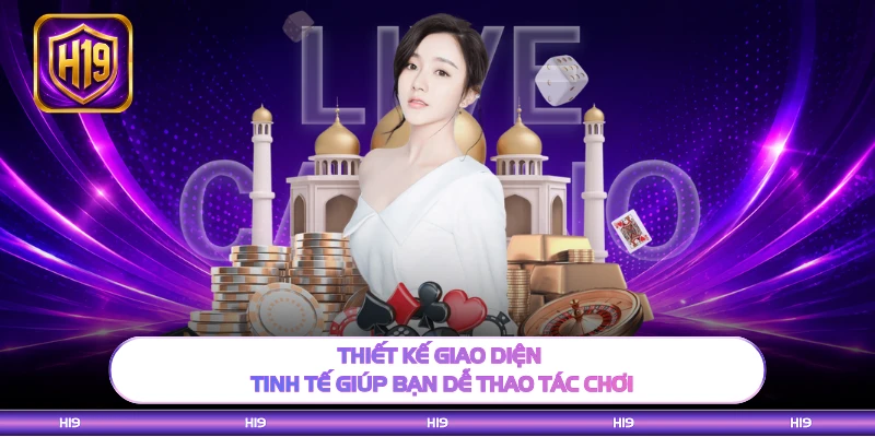 Thiết kế giao diện tinh tế giúp bạn dễ thao tác chơi