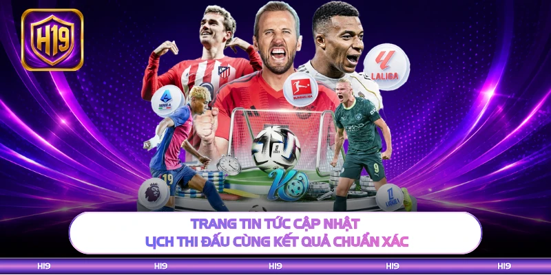 Trang tin tức cập nhật lịch thi đấu cùng kết quả chuẩn xác
